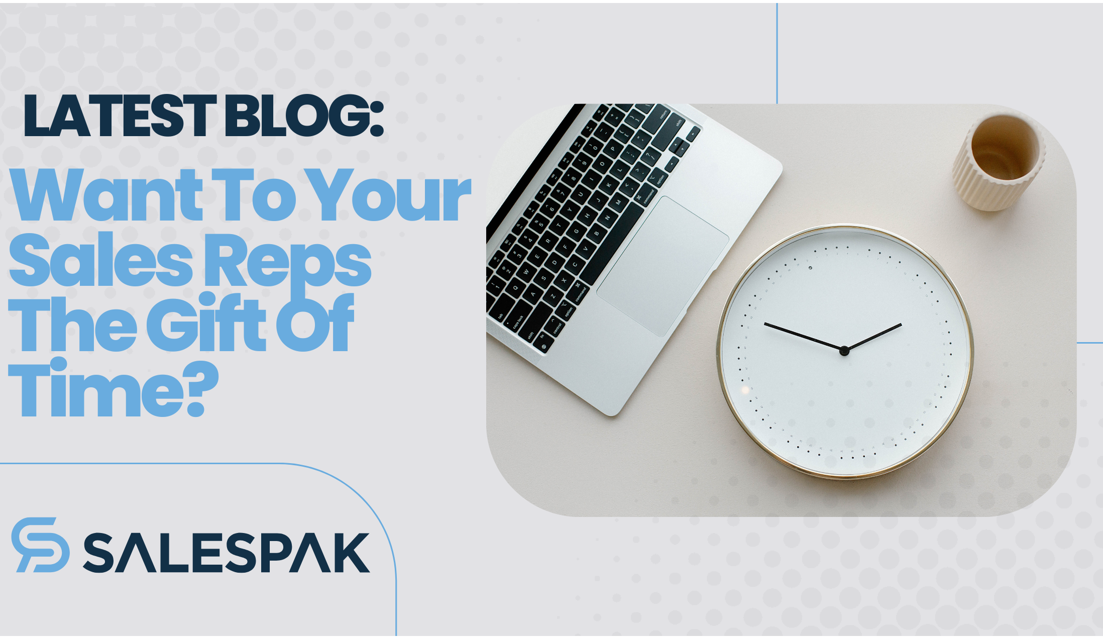 Give Your Sales Reps the Gift of Time